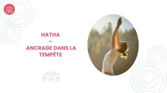 8. Hatha - Ancrage dans la tempête	avec Gladys Delaflor
